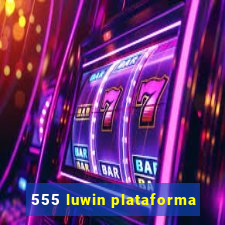 555 luwin plataforma